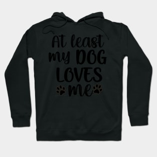 At least my dog loves me Hoodie